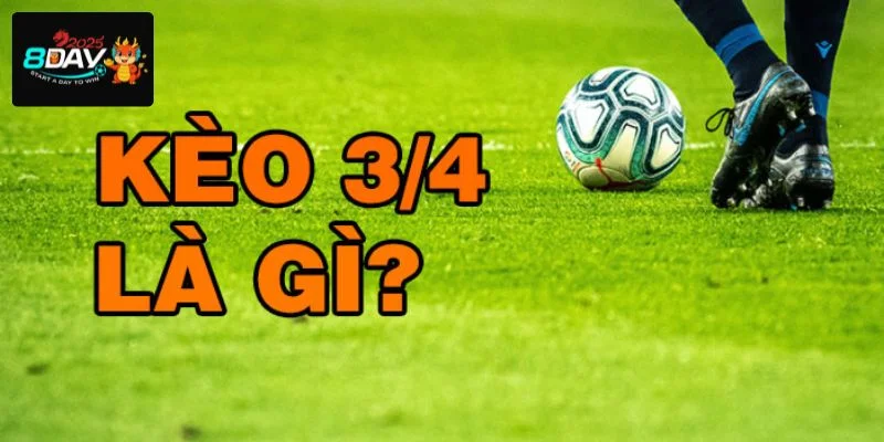 Kèo chấp 3/4 là dạng kèo cá độ phổ biến hàng đầu tại nhà cái 8DAY.